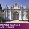 Dolmabahce Palace & Bosphorus Tour